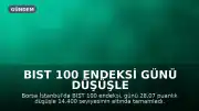 BIST 100 Endeksi Günü Düşüşle Tamamladı