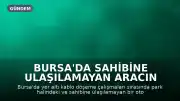 Bursa'da Sahibine Ulaşılamayan Aracın Etrafı U Şeklinde Kazıldı