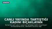 Canlı Yayında Tartıştığı Kadını Bıçaklayan Sanık M.A.'nın Tahliyesine Karar Verildi