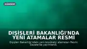 Dışişleri Bakanlığı'nda Yeni Atamalar Resmi Gazete'de Yayımlandı