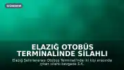 Elazığ Otobüs Terminalinde Silahlı Kavga: 1 Yaralı
