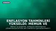Enflasyon Tahminleri Yükseldi: Memur ve Emekliler Zam Oranlarının Güncellenmesini İstiyor