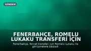 Fenerbahçe, Romelu Lukaku Transferi İçin Napoli ve Menajerle Görüşüyor