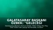 Galatasaray Başkanı Özbek: "Geleceği Tehlikeye Atmayacağım"