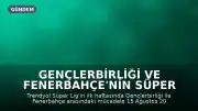Gençlerbirliği ve Fenerbahçe'nin Süper Lig Maçı Bein Sports 1'de Yayınlanacak