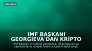IMF Başkanı Georgieva'dan Kripto Varlıklar İçin Küresel Düzenleme Çağrısı