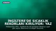 İngiltere'de Sıcaklık Rekorları Kırılıyor: Yaz Sıcakları Yeniden Yükseliyor
