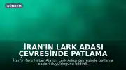 İran'ın Lark Adası Çevresinde Patlama Sesleri Duyuldu: İHA Saldırısı İddiası