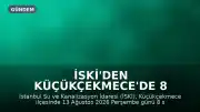 İSKİ'den Küçükçekmece'de 8 Saatlik Su Kesintisi Duyurusu