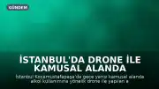 İstanbul'da Drone ile Kamusal Alanda Alkol Kullanımı Denetimi Başladı