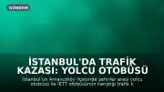 İstanbul'da Trafik Kazası: Yolcu Otobüsü İETT Otobüsüne Çarptı