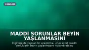 Maddi Sorunlar Beyin Yaşlanmasını Hızlandırabilir: Uzmanlar Uyarıyor