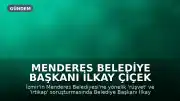 Menderes Belediye Başkanı İlkay Çiçek Rüşvet ve İrtikap Soruşturması Kapsamında Gözaltına Alındı