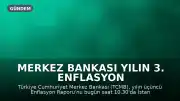 Merkez Bankası Yılın 3. Enflasyon Raporunu Açıklıyor
