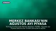Merkez Bankası'nın Ağustos ayı Piyasa Katılımcıları Anketi Sonuçları Açıklandı: Enflasyon ve Dolar Beklentileri Güncellendi