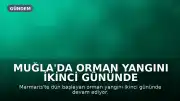 Muğla'da Orman Yangını İkinci Gününde Devam Ediyor