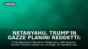 Netanyahu, Trump'ın Gazze Planını Reddetti: Hamas Silahsızlanmadan Çekilme Yok