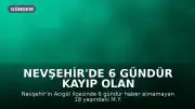 Nevşehir'de 6 Gündür Kayıp Olan Genci Arama Çalışmaları Devam Ediyor