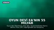 Oyun Devi EA'nın 55 Milyar Dolarlık Satın Alımı Tamamlandı: Suudi Arabistan Liderliğindeki Konsorsiyum Devraldı