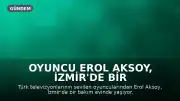 Oyuncu Erol Aksoy, İzmir'de Bir Bakım Evinde Yaşamını Sürdürüyor