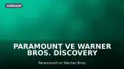 Paramount ve Warner Bros. Discovery Birleşmesinde Hukuki Engeller Devam Ediyor