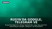 Rusya'da Google, Telegram ve Microsoft'a Yaptırımlar: Milyonlarca Ruble Para Cezası Kesildi