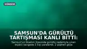 Samsun'da Gürültü Tartışması Kanlı Bitti: 3 Yaralı, 2 Şüpheli Gözaltında