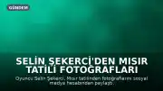 Selin Şekerci'den Mısır Tatili Fotoğrafları