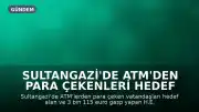Sultangazi'de ATM'den Para Çekenleri Hedef Alan Gaspçı Tutuklandı