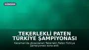 Tekerlekli Paten Türkiye Şampiyonası Karaman'da Tamamlandı