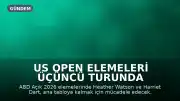 US Open Elemeleri Üçüncü Turunda İngiliz Tenisçilerin Mücadelesi: Watson ve Dart Karşı Karşıya