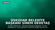 Üsküdar Belediye Başkanı Sinem Dedetaş Görevden Uzaklaştırıldı
