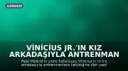 Vinicius Jr.'ın Kız Arkadaşıyla Antrenman Paylaşımı Tartışma Yarattı
