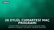 26 Eylül Cumartesi Maç Programı ve Yayın Bilgileri Açıklandı