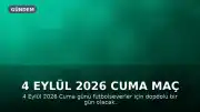 4 Eylül 2026 Cuma Maç Programı: Futbol ve Diğer Spor Dalları Karşılaşmaları