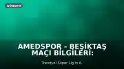 Amedspor - Beşiktaş Maçı Bilgileri: Tarih, Saat, Kanal ve Şifre Durumu