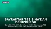 Bayraktar TB3 SİHA'dan Denizkurdu Tatbikatı'nda Başarılı Sonoboy Atışı