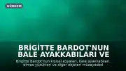 Brigitte Bardot'nun Bale Ayakkabıları ve Elmas Yüzükleri Müzayedede Satılıyor