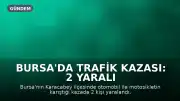 Bursa'da Trafik Kazası: 2 Yaralı