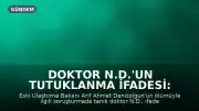 Doktor N.D.'un Tutuklanma İfadesi: "Hatırlamıyorum, Bilmiyorum"