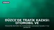 Düzce'de Trafik Kazası: Otomobil ve Motosiklet Çarpıştı, 3 Yaralı