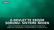 e-Devlet'te Erişim Sorunu: Sisteme Neden Girilemiyor?