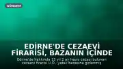 Edirne'de Cezaevi Firarisi, Bazanın İçinde Gizlenirken Yakalandı