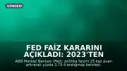Fed Faiz Kararını Açıkladı: 2023'ten Bu Yana İlk Kez Artış