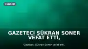 Gazeteci Şükran Soner vefat etti, kız kardeşi Türkan Berişe de hayatını kaybetti