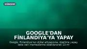 Google'dan Finlandiya'ya Yapay Zeka Altyapısı İçin 13 Milyar Euro Yatırım