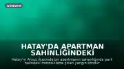 Hatay'da Apartman Sahinliğindeki Motosiklette Çıkan Yangın Söndürüldü