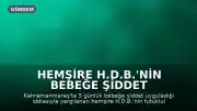 Hemşire H.D.B.'nin Bebeğe Şiddet Davasında Tutukluluk Halinin Devamına Karar Verildi