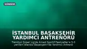 İstanbul Başakşehir Yardımcı Antrenörü Benstead: "Kesinlikle hayal kırıklığı yaşıyoruz"