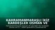 Kahramanmaraşlı İkiz Kardeşler Osman ve O.T., Vatani Görevlerini Çanakkale'de Birlikte Yapacak